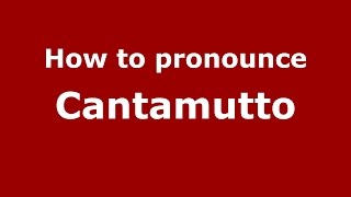 How to pronounce Cantamutto