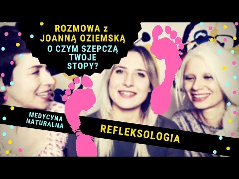 Otwórz uszy na swe stopy - REFLEKSOLOGIA z Joanną Oziemską (Odc.58)
