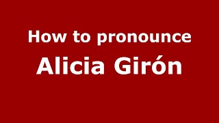 How to pronounce Alicia Girón