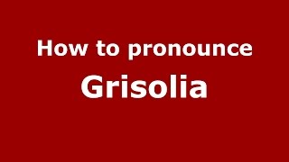 How to pronounce Grisolia