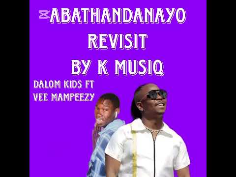 Dalom Kids_-_Abathandanayo Revisit (Official Audio)Ft. K musIQ x Vee Mampeezy 