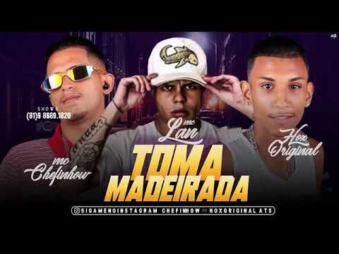 MC Chefinhow e Hox Original Part MC Lan - TOMA MADEIRADA