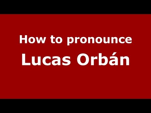 How to pronounce Lucas Orbán (Spanish/Argentina) - PronounceNames.com