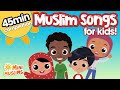Islamic Songs For Kids 45 Min Compilation ️ MiniMuslims
