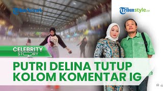 Sadar Jadi Sorotan Warganet, Putri Delina Pilih Tutup Kolom Komentar Instagram