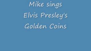 Mike sings Elvis Presley's Golden Coins