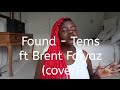 Found - Tems ft Brent Faiyaz (cover)