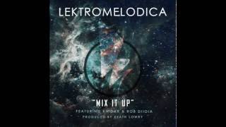 LektroMelodica - "Mix It Up ft. Khidar & Rob Diioia" [Official Audio]