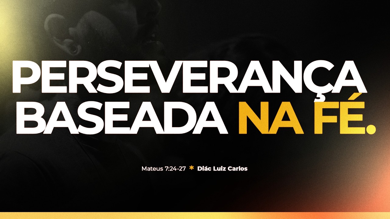 PERSEVERANÇA BASEADA NA FÉ - 04/03/2026