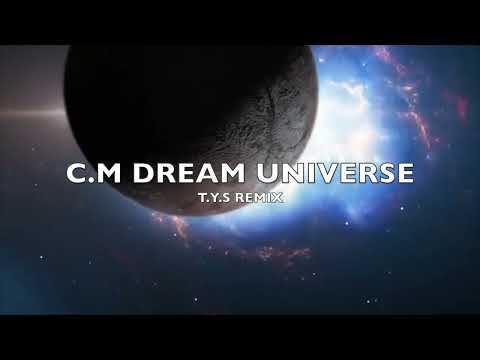 C.M - Dream Universe (T.Y.S Remix)