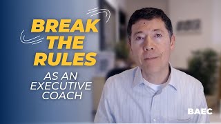 BREAK THE RULES and Take Your Executive Coaching to the NEXT LEVEL | BAEC Executive Coaching