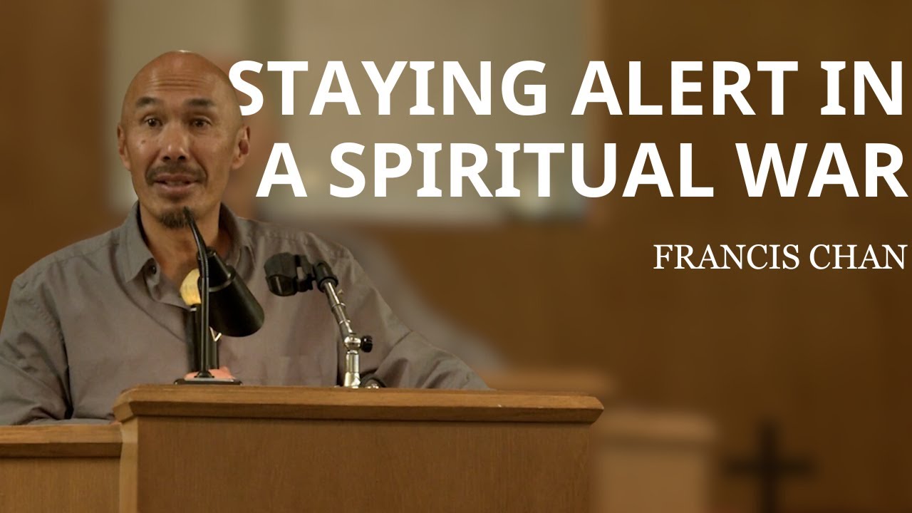 Staying Alert in a Spiritual War | Francis Chan