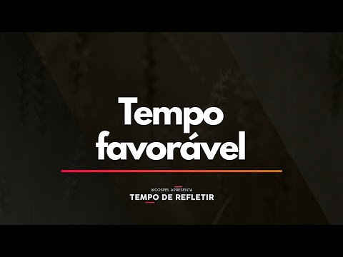 Tempo de Refletir 2356 - Tempo favorável