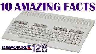10 Amazing Commodore 128 Facts