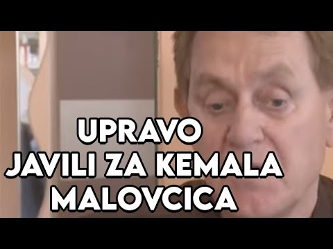 UPRAVO JAVILI OVO ZA KEMALA MALOVCICA