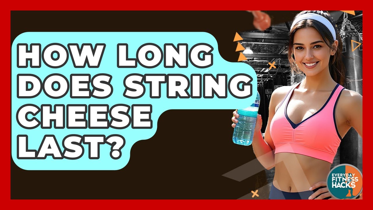 How Long Does String Cheese Last? - Everyday Fitness Hacks
