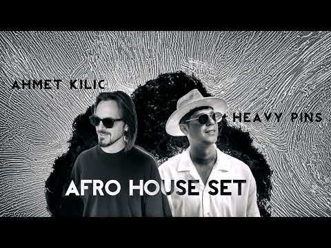 Ahmet Kilic & Heavy Pins - Afro House Set (Reuploaded)
