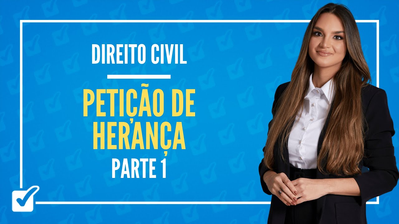13.02.07. Aula Da Petição de Herança (Direito Civil) - Parte 1
