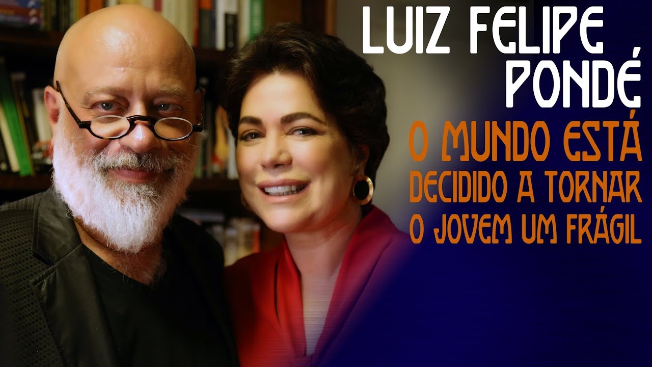 LUIZ FELIPE PONDÉ  - O MUNDO ESTÁ DECIDIDO A TORNAR O JOVEM UM FRÁGIL