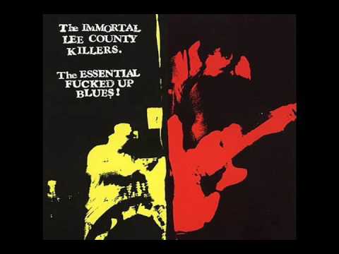 The Immortal Lee County Killers - The Essential Fucked Up Blues! (Full Album)