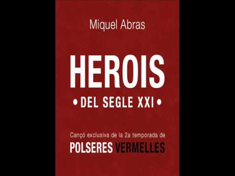 Miquel Abras - Herois del Segle XXI (cançó exclusiva Polseres vermelles Temp.2)