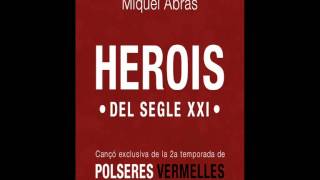 Miquel Abras - Herois del Segle XXI (cançó exclusiva Polseres vermelles Temp.2)