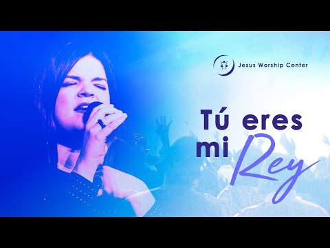 Tú Eres Mi Rey | Jesus Worship Center (Live) [Video Oficial]
