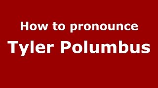 How to pronounce Tyler Polumbus