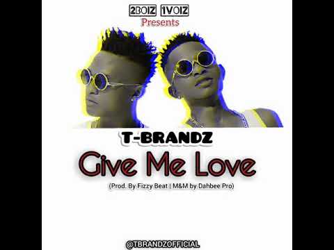 T-Brandz - Give Me Love (audio)