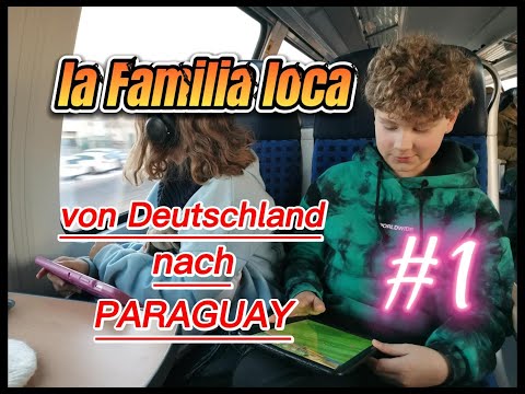 #01 - PARAGUAY - la Familia loca - von Deutschland nach Paraguay - eine Familie bricht auf...