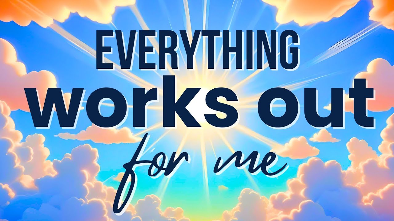 Everything Works Out For Me ✨ Powerful Positive Morning Affirmations