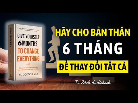 Hãy cho bản thân 6 THÁNG để thay đổi TẤT CẢ - bí quyết thành công | tóm tắt sách