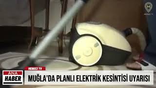 MUĞLA'DA PLANLI ELEKTRİK KESİNTİSİ UYARISI