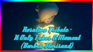 Rosalina Tribute - It Only Takes A Moment (Barbra Streisand)