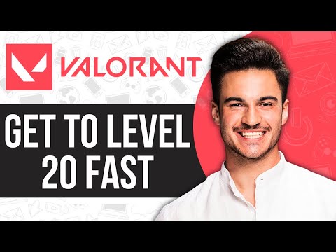 How to Get to Level 20 Fast in Valorant 2023