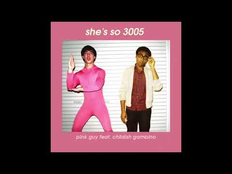 She's so 3005 by pink guy feat childish gambino