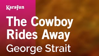 The Cowboy Rides Away - George Strait | Karaoke Version | KaraFun