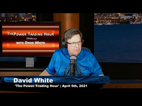 April 5th, Power Trading Hour with David White on TFNN - 2021