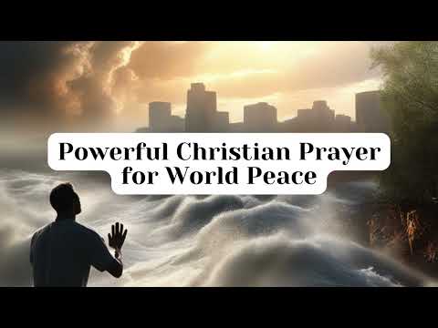 Powerful Christian Prayer for World Peace in 2024 - Daily Prayers