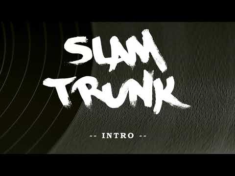 SLAM TRUNK - Intro