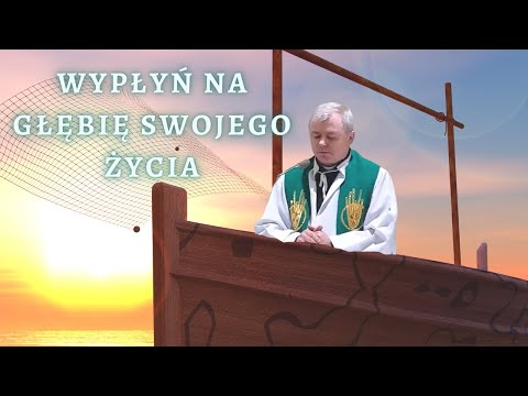 Wypłyń na głębię swojego życia - 5 Niedziela Zwykła, 6.02.2022, Parafia św. Jerzego Dębieńsko