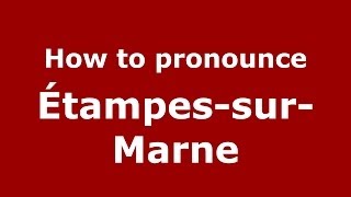 How to pronounce &eacute;tampes-Sur-Marne
