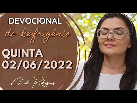 02/06/22 Devocional do Refrigério - Reflexão e oração de hoje - Cláudia Rodrigues.