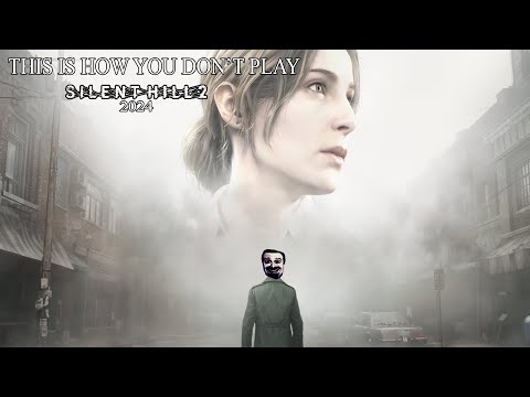 This Is How You DON'T Play Silent Hill 2 (2024)(0utsyder Edition)