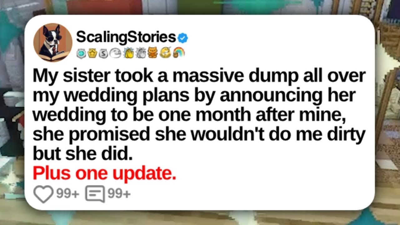 My sister took a massive dump all over my wedding plans by announcing her wedding to be one month...