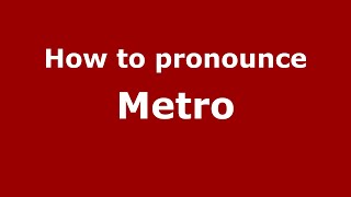 How to pronounce Metro