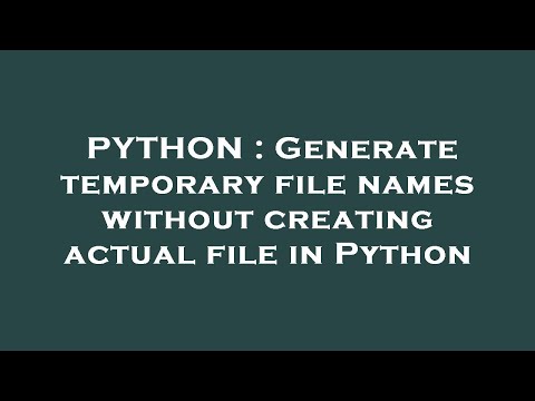 Python Generate Temporary File Names Without Creating Actual File In Python