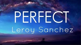 ED SHEERAN - PERFECT ( LEROY SANCHEZ COVER) - Lyrics/Lyrics Video