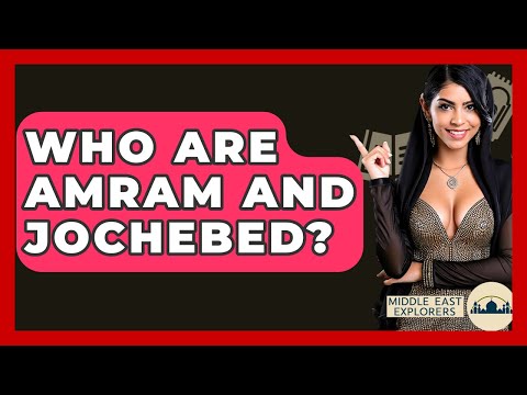 Who Are Amram And Jochebed? - Middle East Explorers