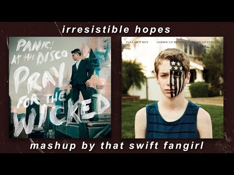 High Hopes × Irresistible - P!ATD & FOB (MASHUP)